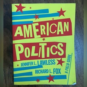 American Politics A Field Guide Jennifer L. Lawless and Richard L. Fox First Ed